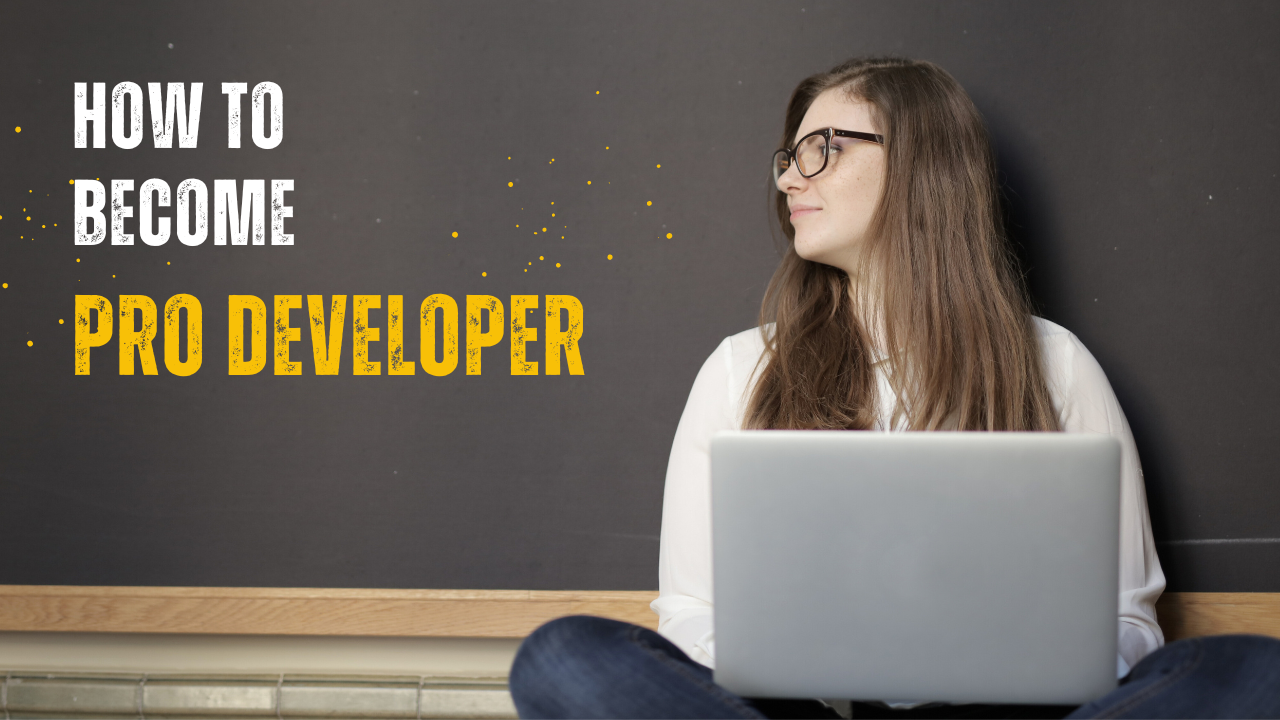 How to Become a Pro Developer in 2023
