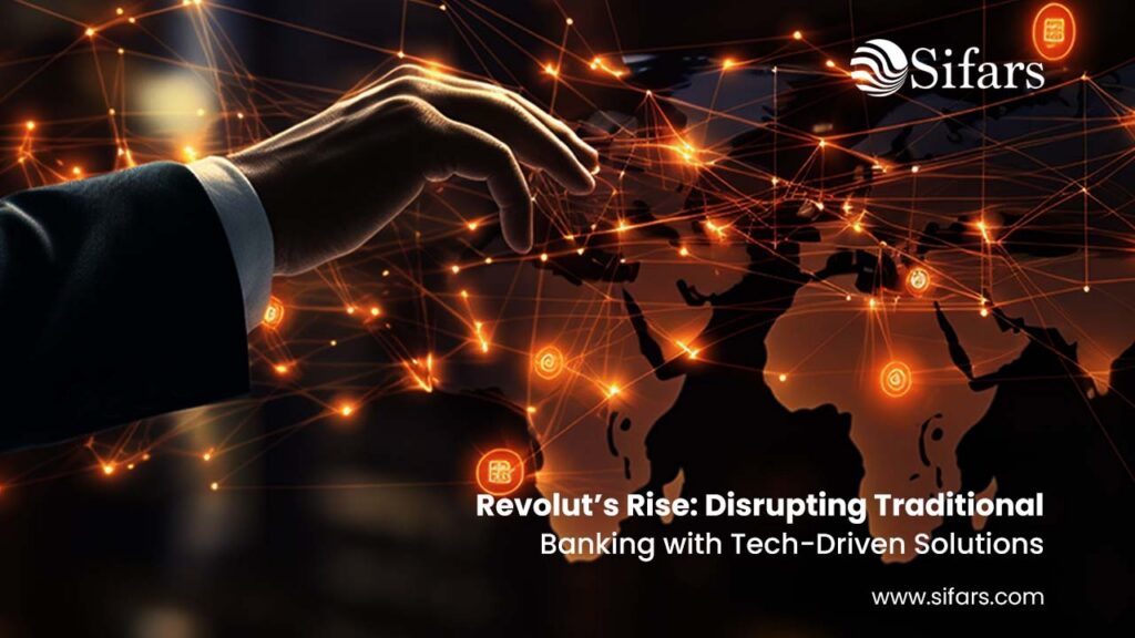 Revolut’s Rise: Disrupting Traditional Banking with Tech-Driven Solutions