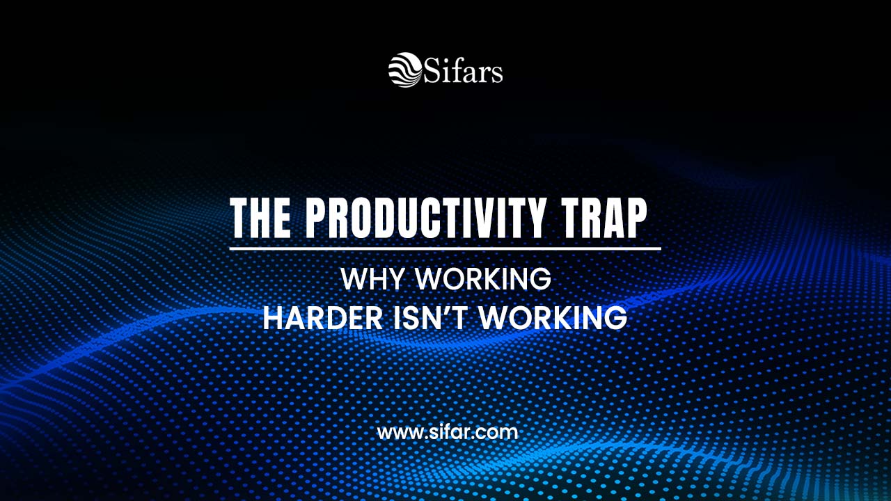 The Productivity Trap: Why Working Harder Isn’t Working