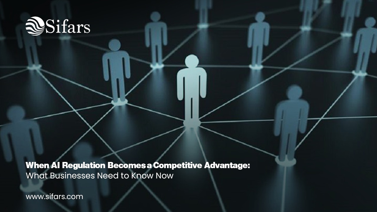 When AI Regulation Becomes a Competitive Advantage: What Businesses Need to Know Now