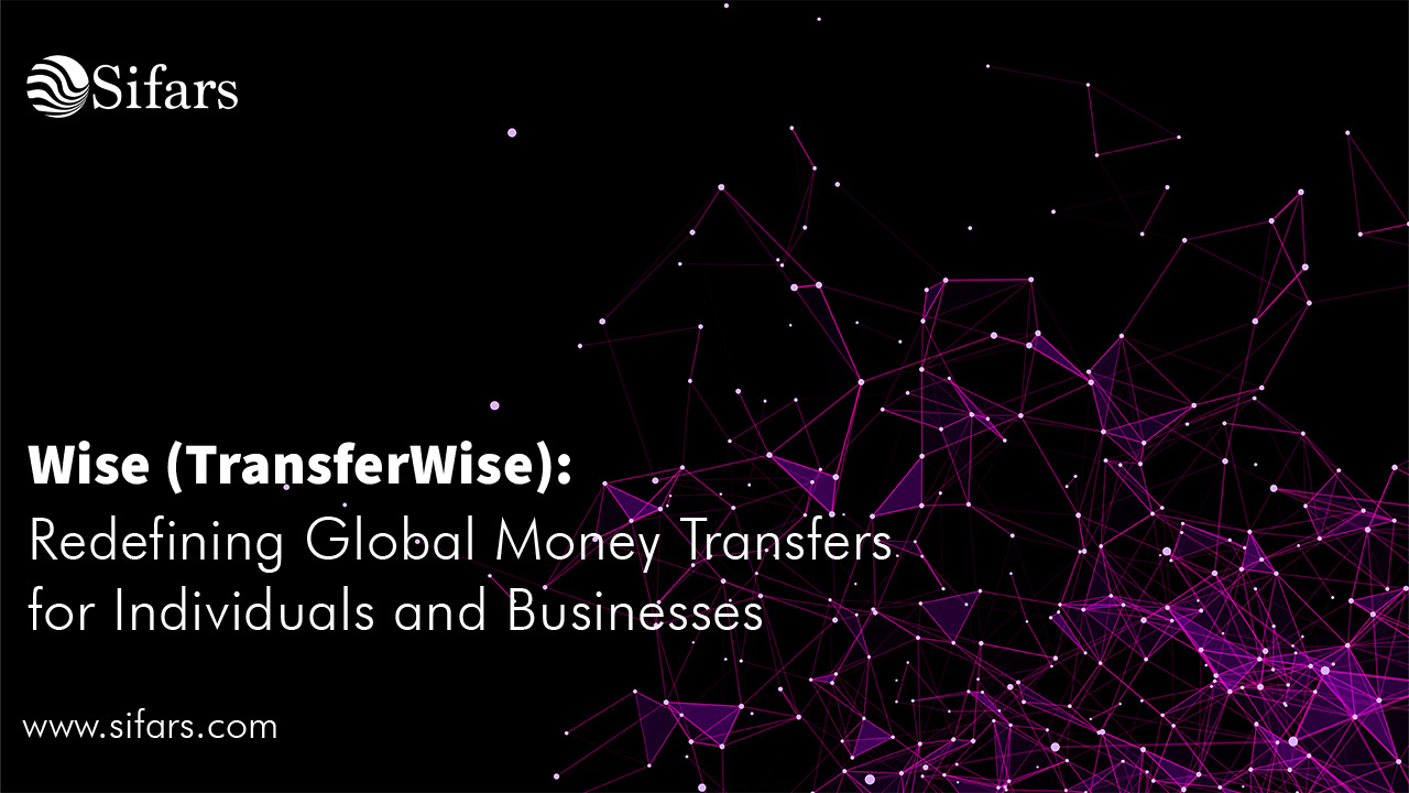 Wise (TransferWise): Redefining Global Money Transfers for Individuals and Businesses