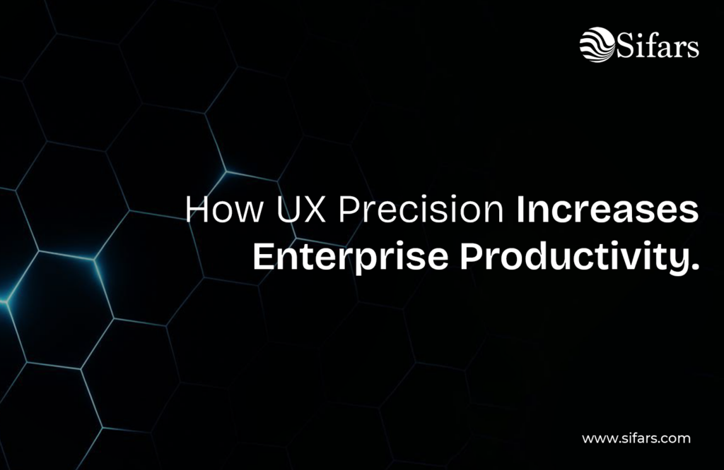 How UX Precision Increases Enterprise Productivity