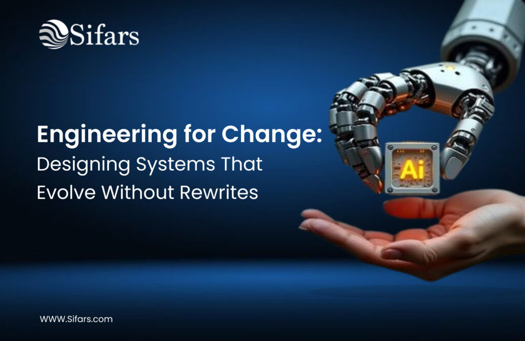 Engineering for Change: Designing Systems That Evolve Without Rewrites