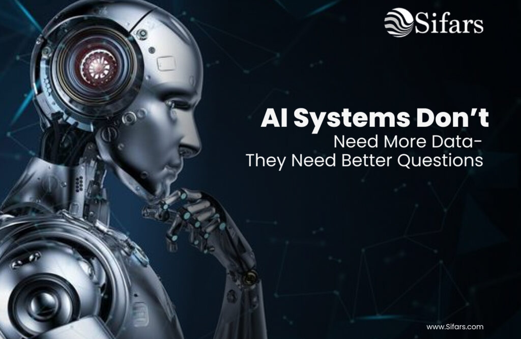 AI Systems Don’t Need More Data — They Need Better Questions